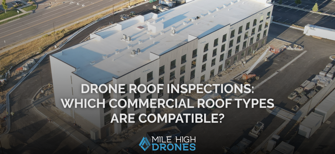 Drone Roof Inspections: Which Commercial Roof Types Are Compatible?