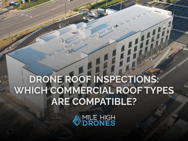 Drone Roof Inspections: Which Commercial Roof Types Are Compatible?