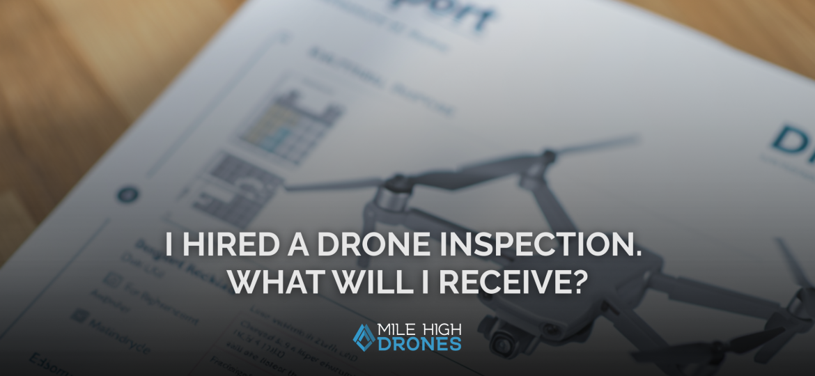 I Hired a Drone Inspection. What Will I Receive blog